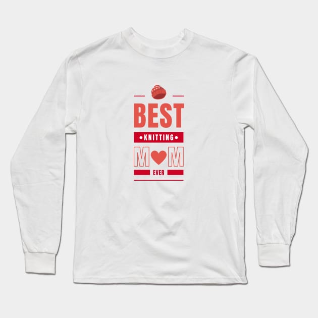 best knitting mom ever Long Sleeve T-Shirt by For HerHim